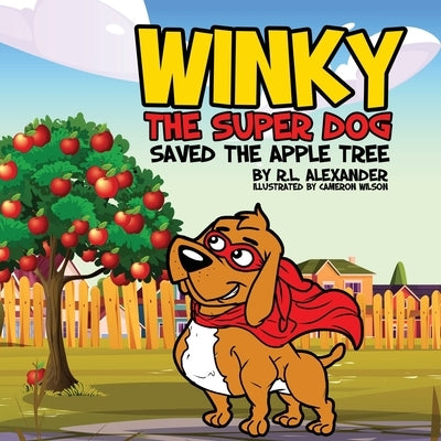 Winky The Super Dog Saved The Apple Tree by Alexander, R. L.