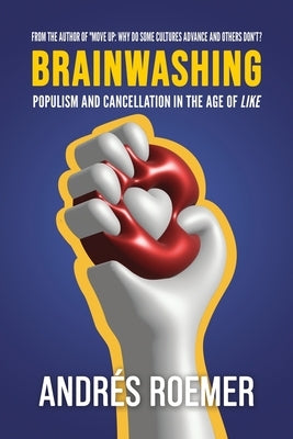 Brainwashing Populism and Cancellation in the age of Like by Roemer, Andr&#233;s