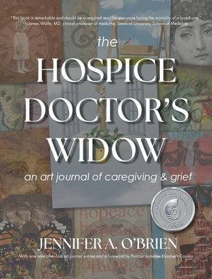 The Hospice Doctor's Widow: An Art Journal of Caregiving and Grief by O'Brien, Jennifer a.