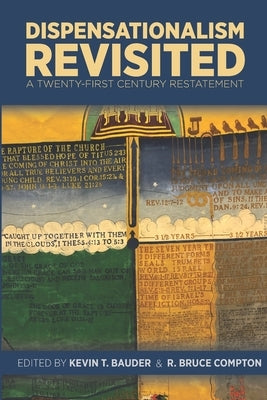 Dispensationalism Revisited: A Twenty-First Century Restatement by Compton, R. Bruce