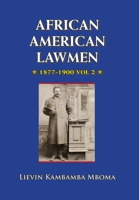 AFRICAN AMERICAN LAWMEN, 1877-1900, vol.2 by Mboma, Lievin Kambamba