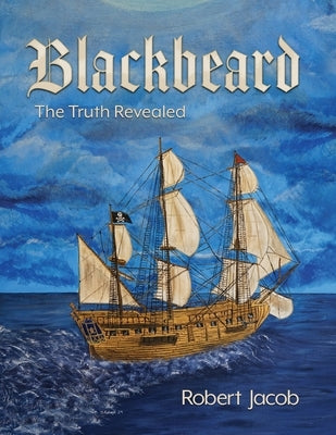 Blackbeard: The Truth Revealed by Jacob, Robert