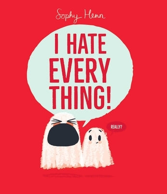 I Hate Everything! by Henn, Sophy