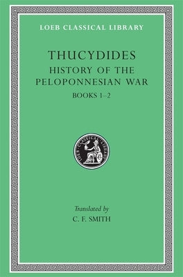 History of the Peloponnesian War, Volume I: Books 1-2 by Thucydides