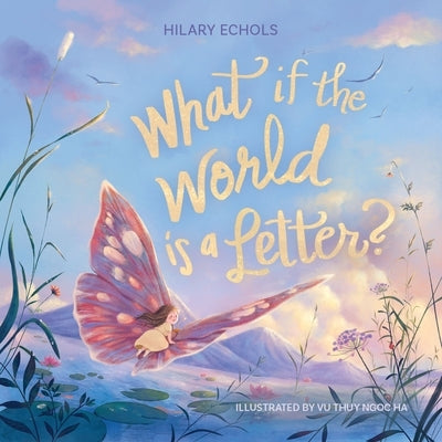 What If the World Is a Letter? by Echols, Hilary