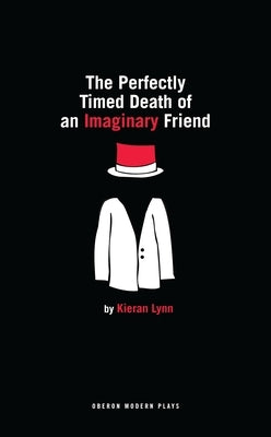 The Perfectly Timed Death of an Imaginary Friend by Lynn, Kieran