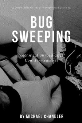 Technical Surveillance Countermeasures: A quick, reliable & straightforward guide to bug sweeping by Chandler, Michael