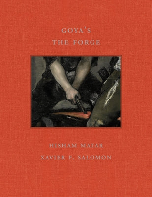Goya's the Forge by Matar, Hisham