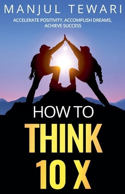 How to Think Ten X by Tewari, Manjul