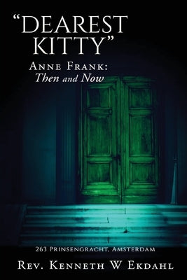 Dearest Kitty: Anne Frank: Then and Now by Rev Kenneth W Ekdahl