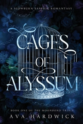 Cages of Alyssum: A Slowburn Sapphic Romantasy by Hardwick, Ava