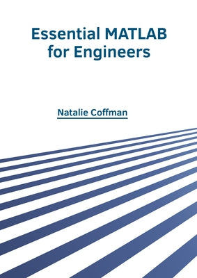 Essential MATLAB for Engineers by Coffman, Natalie