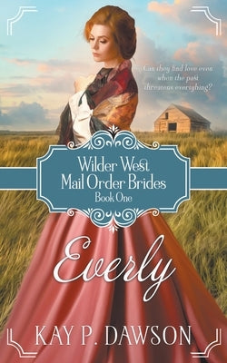 Everly: A Historical Mail Order Bride Romance by Dawson, Kay