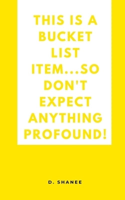 This is a bucket list item...so don't expect anything profound! by Shanee, D.