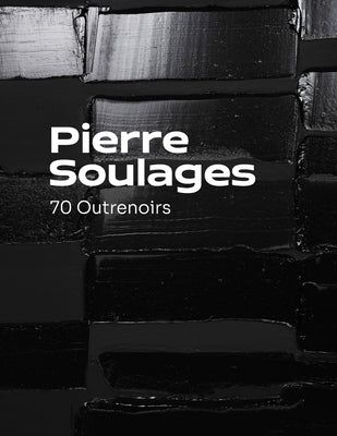 Pierre Soulages: 70 outrenoirs by Sameras, Paul