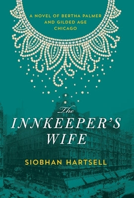 The Innkeeper's Wife: A Novel of Bertha Palmer and Gilded Age Chicago by Hartsell, Siobhan