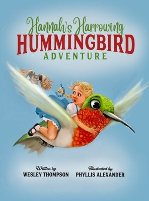 Hannah's Harrowing Hummingbird Adventure by Thompson, Wesley