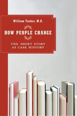 How People Change: The Short Story as Case History by Tucker, William