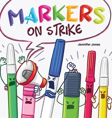Markers on Strike: A Funny, Rhyming, Read Aloud About Being Responsible With School Supplies by Z. Jones, Jennifer