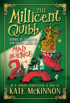 The Millicent Quibb School of Etiquette for Young Ladies of Mad Science by McKinnon, Kate