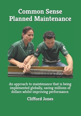 Common Sense Planned Maintenance: A practical guide to building a Common Sense Planned Maintenance system by Jones, Clifford