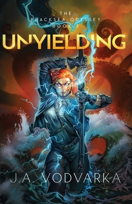 Unyielding: The Blacksea Odyssey Book 3 by Vodvarka, J. a.