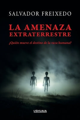 La amenaza extraterrestre: ?Qui?n mueve el destino de la raza humana? by Freixedo, Salvador