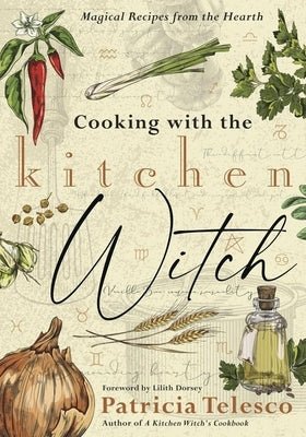 Cooking with the Kitchen Witch: Magical Recipes from the Hearth by Telesco, Patricia