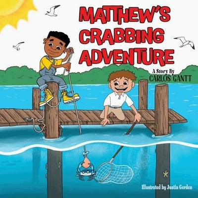 Matthew's Crabbing Adventure by Gantt, Carlos