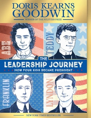 The Leadership Journey: How Four Kids Became President by Goodwin, Doris Kearns