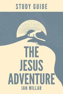 The Jesus Adventure Study Guide by Millar, Ian