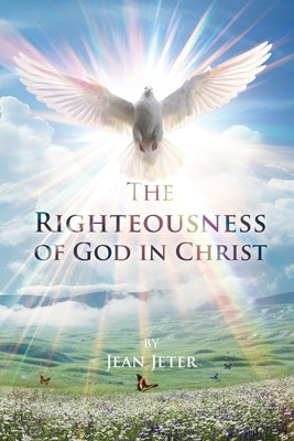 The Righteousness of God in Christ by Jeter, Jean