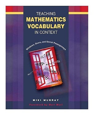 Teaching Mathematics Vocabulary in Context: Windows, Doors, and Secret Passageways by Murray, Miki