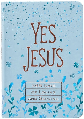 Yes Jesus: 365 Days of Loving and Serving by Broadstreet Publishing Group LLC