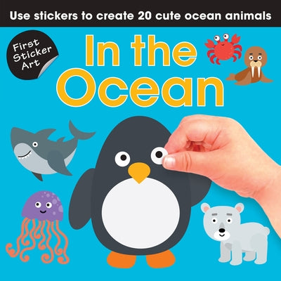 First Sticker Art: In the Ocean: Use Stickers to Create 20 Cute Ocean Animals by Savva, Ksenya