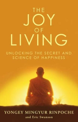 The Joy of Living: Unlocking the Secret and Science of Happiness by Swanson, Eric