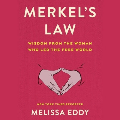 Merkel's Law: Wisdom from the Woman Who Led the Free World by Eddy, Melissa