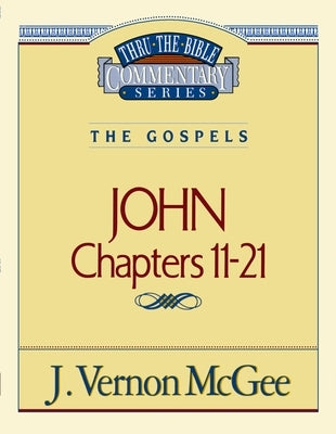 Thru the Bible Vol. 39: The Gospels (John 11-21): 39 by McGee, J. Vernon