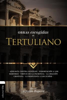 La Obras Escogidas Tertuli SC: Apolog��a contra gentiles. Exhortaci��n a los M��rtires. Virtud de la Pacienc by Ropero, Alfonso