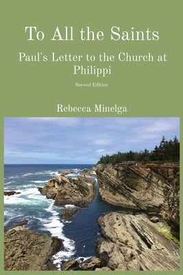 To All the Saints: Paul's Letter to the Church at Philippi by Minelga, Rebecca
