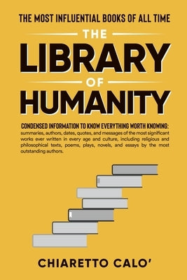 The Library of Humanity: The Most Influential Books of all Time by Cal&#242;, Chiaretto