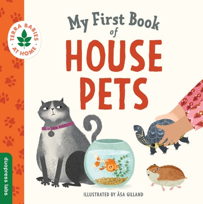 My First Book of House Pets: Helping Babies and Toddlers Connect to the Natural World from the Intimacy of Home. Promotes a Love for Animals and the E by Gilland, &#195;&#133;sa