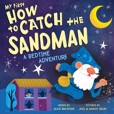 My First How to Catch the Sandman: A Bedtime Adventure by Walstead, Alice