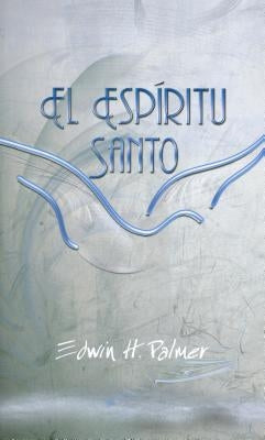 El Espiritu Santo = Holy Spirit by Palmer, Edwin H.