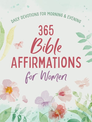 365 Bible Affirmations for Women: Daily Devotions for Morning and Evening by Compiled by Barbour Staff