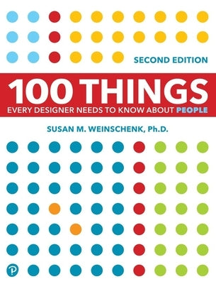 100 Things Every Designer Needs to Know about People by Weinschenk, Susan