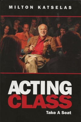 Acting Class: Take a Seat by Katselas, Milton
