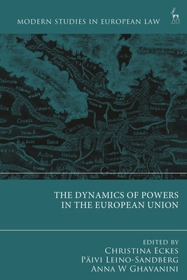 The Dynamics of Powers in the European Union by Eckes, Christina