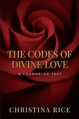 The Codes of Divine Love by Rice, Christina