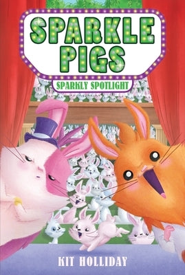 Sparkle Pigs #3: Sparkly Spotlight by Holliday, Kit